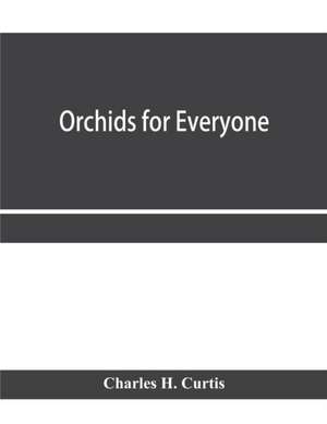 Orchids for everyone de Charles H. Curtis