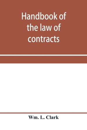 Handbook of the law of contracts de Wm. L. Clark