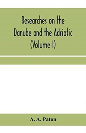 Researches on the Danube and the Adriatic de A. A. Paton