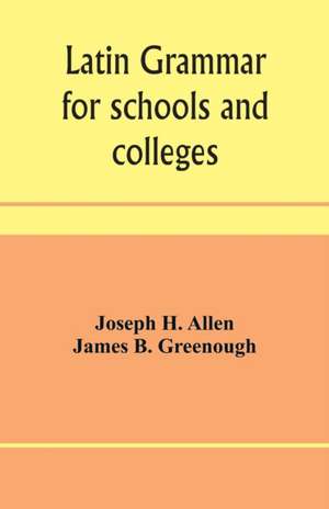 Latin grammar for schools and colleges de Joseph H. Allen