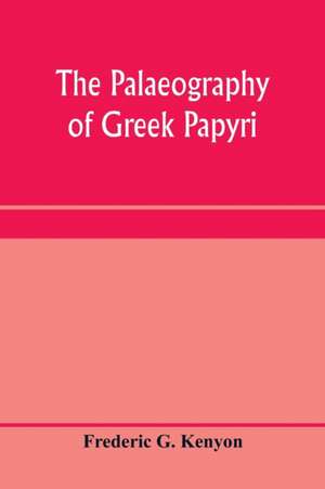 The palaeography of Greek papyri de Frederic G. Kenyon