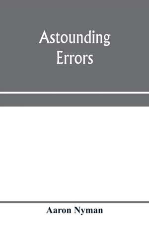 Astounding errors; the prophetic message of the Seventh-day Adventists and the chronology of Pastor C. T. Russell in the light of history and Bible knowledge de Aaron Nyman