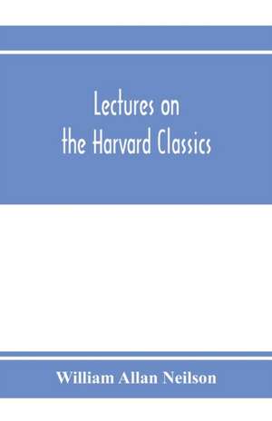 Lectures on the Harvard classics de William Allan Neilson