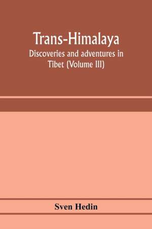 Trans-Himalaya; discoveries and adventures in Tibet (Volume III) de Sven Hedin