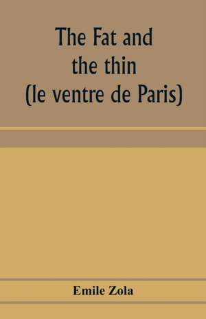 The fat and the thin; (le ventre de Paris) de Emile Zola