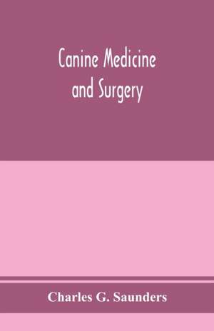 Canine medicine and surgery de Charles G. Saunders