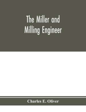 The miller and milling engineer de Charles E. Oliver