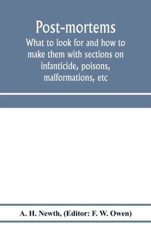 Post-mortems; what to look for and how to make them with sections on infanticide, poisons, malformations, etc de A. H. Newth