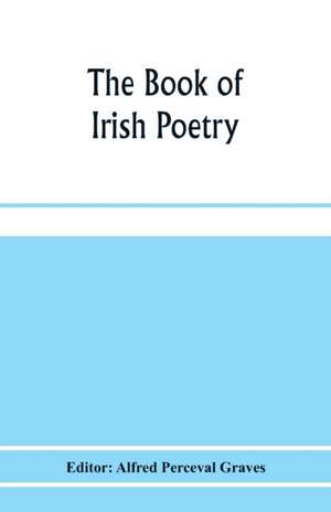 The book of Irish poetry de Alfred Perceval Graves