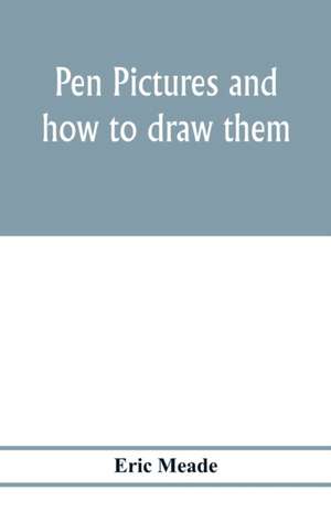 Pen pictures and how to draw them de Eric Meade