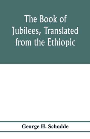 The Book of Jubilees, translated from the Ethiopic de George H. Schodde