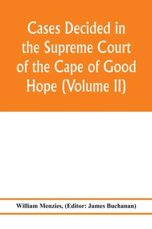 Cases decided in the Supreme Court of the Cape of Good Hope (Volume II) de William Menzies