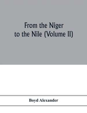 From the Niger to the Nile (Volume II) de Boyd Alexander