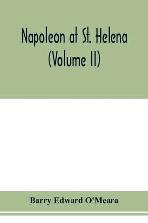 Napoleon at St. Helena (Volume II) de Barry Edward O'Meara