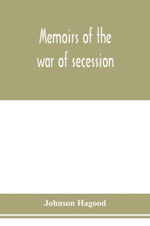 Memoirs of the war of secession de Johnson Hagood