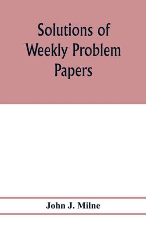 Solutions of weekly problem papers de John J. Milne