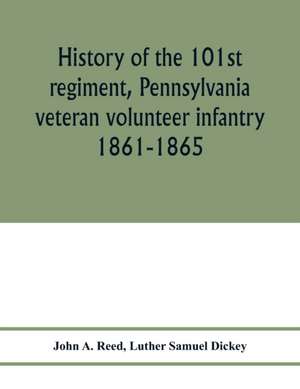 History of the 101st regiment, Pennsylvania veteran volunteer infantry 1861-1865 de John A. Reed