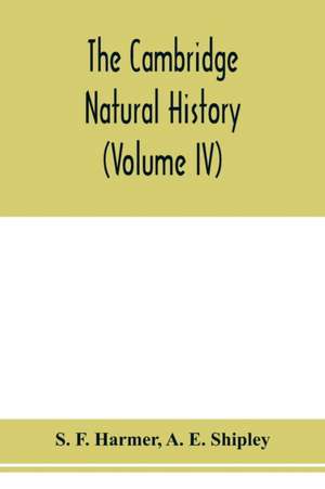 The Cambridge natural history (Volume IV) de S. F. Harmer