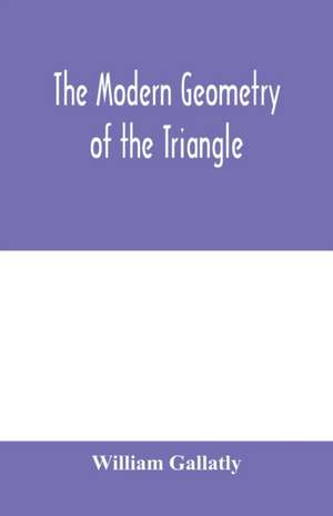 The modern geometry of the triangle de William Gallatly