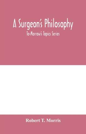 A surgeon's philosophy de Robert T. Morris