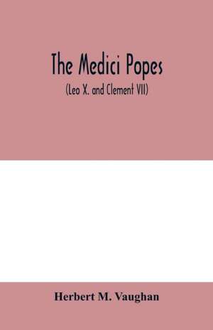 The Medici popes de Herbert M. Vaughan