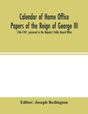 Calendar of Home Office papers of the reign of George III de Joseph Redington