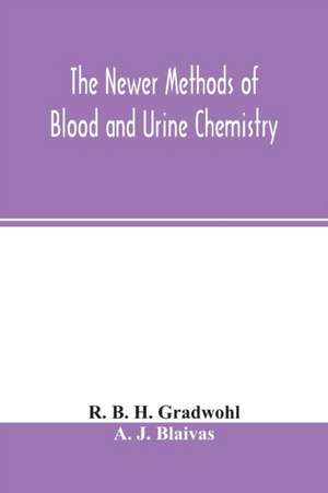 The newer methods of blood and urine chemistry de R. B. H. Gradwohl