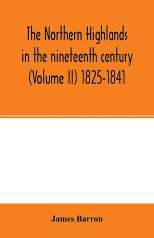 The Northern Highlands in the nineteenth century (Volume II) 1825-1841 de James Barron