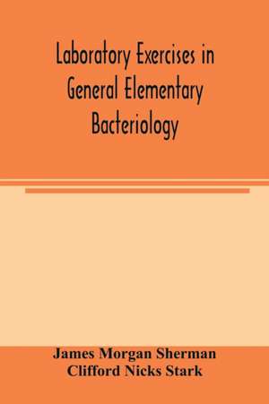 Laboratory exercises in general elementary bacteriology de James Morgan Sherman