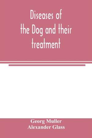 Diseases of the dog and their treatment de Georg Mu¿ller