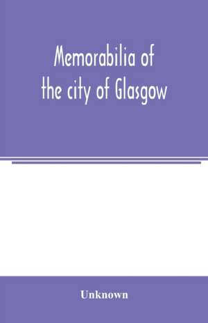 Memorabilia of the city of Glasgow de Unknown