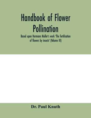 Handbook of flower pollination de Paul Knuth