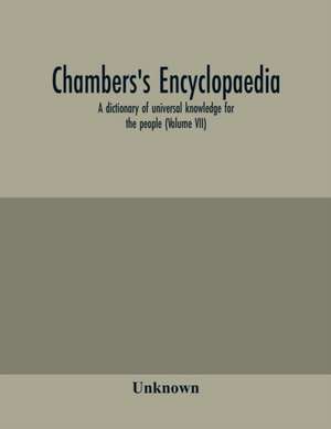 Chambers's encyclopaedia; a dictionary of universal knowledge for the people (Volume VII) de Unknown