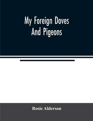 My foreign doves and pigeons de Rosie Alderson