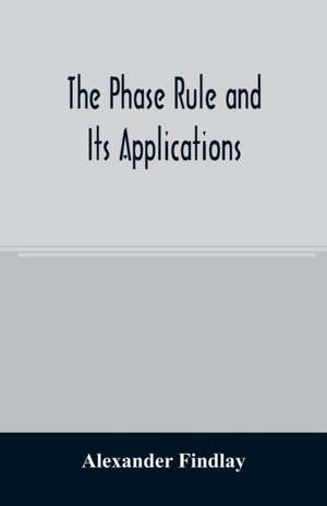 The phase rule and its applications de Alexander Findlay