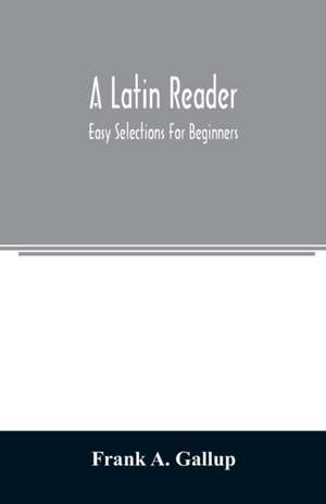 A Latin reader; easy selections for beginners de Frank A. Gallup