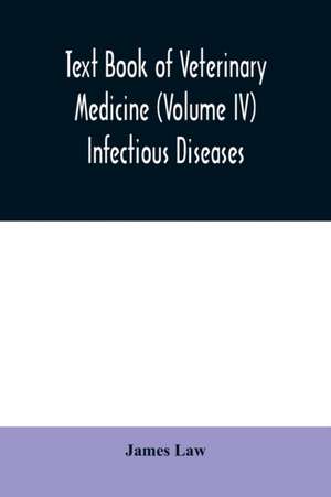 Text book of veterinary medicine (Volume IV) Infectious Diseases de James Law