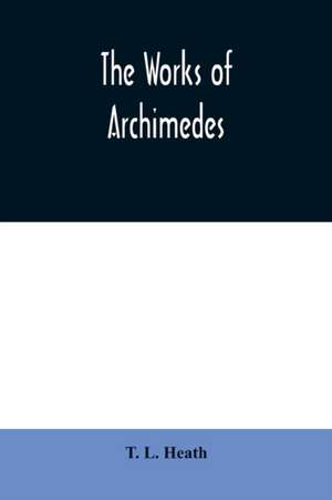 The works of Archimedes de T. L. Heath