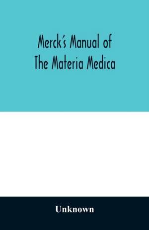 Merck's manual of the materia medica, together with a summary of therapeutic indications and a classification of medicaments de Unknown