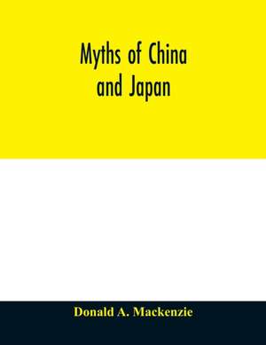 Myths of China and Japan de Donald A. MacKenzie