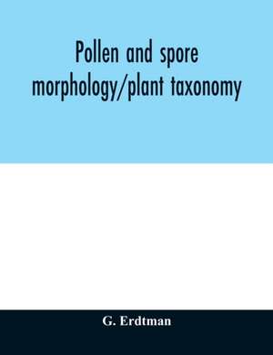 Pollen and spore morphology/plant taxonomy; gymnospermae, pteriodophyta, bryophyta (Illustrations) de G. Erdtman