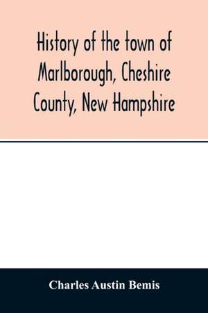 History of the town of Marlborough, Cheshire County, New Hampshire de Charles Austin Bemis