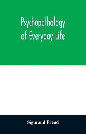 Psychopathology of everyday life de Sigmund Freud