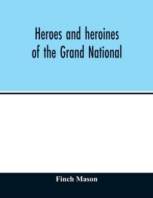 Heroes and heroines of the Grand National de Finch Mason