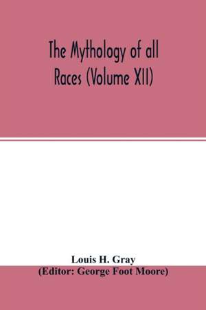 The Mythology of all races (Volume XII) de Louis H. Gray