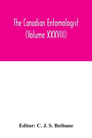 The Canadian entomologist (Volume XXXVIII) de C. J. S. Bethune