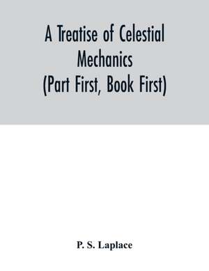 A treatise of celestial mechanics (Part First, Book First) de P. S. Laplace