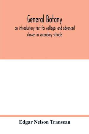 General botany; an introductory text for colleges and advanced classes in secondary schools de Edgar Nelson Transeau