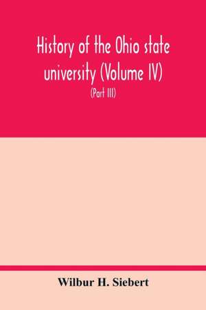 History of the Ohio state university (Volume IV) The University in the Great War (Part III) In the Camp and at the Front de Wilbur H. Siebert