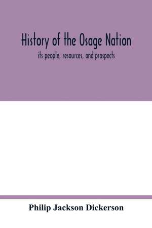 History of the Osage nation de Philip Jackson Dickerson